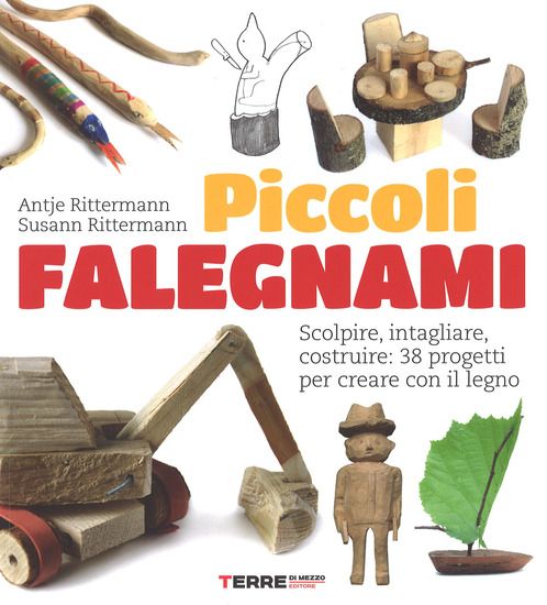 Immagine di PICCOLI FALEGNAMI. SCOLPIRE, INTAGLIARE, COSTRUIRE: 38 PROGETTI PER CREARE CON IL LEGNO