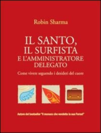 Immagine di SANTO, IL SURFISTA E L`AMMINISTRATORE DELEGATO. COME VIVERE SEGUENDO I DESIDERI DEL CUORE (IL)