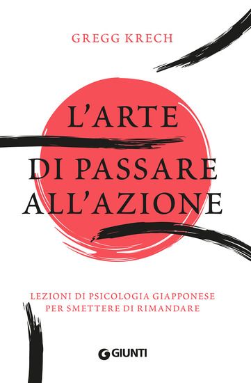 Immagine di ARTE DI PASSARE ALL`AZIONE. LEZIONI DI PSICOLOGIA GIAPPONESE PER SMETTERE DI RIMANDARE (L`)