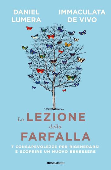 Immagine di LEZIONE DELLA FARFALLA. 7 CONSAPEVOLEZZE PER RIGENERARSI E SCOPRIRE UN NUOVO BENESSERE