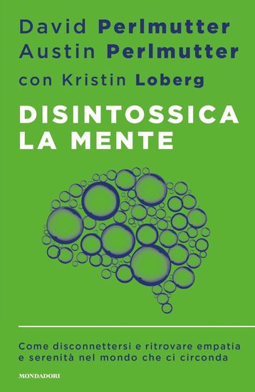 Immagine di DISINTOSSICA LA MENTE. COME DISCONNETTERSI E RITROVARE EMPATIA E SERENITA` NEL MONDO CHE CI CIRCONDA