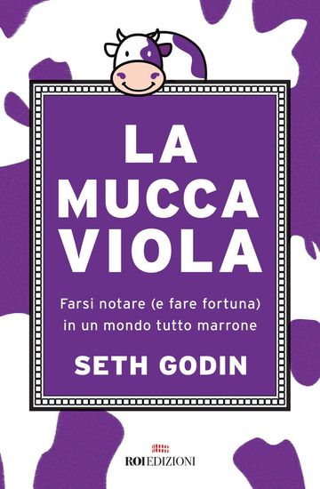 Immagine di MUCCA VIOLA (LA). FARSI NOTARE (E FARE FORTUNA) IN UN MONDO TUTTO MARRONE