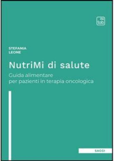 Immagine di NUTRIMI DI SALUTE. GUIDA ALIMENTARE PER PAZIENTI IN TERAPIA ONCOLOGICA