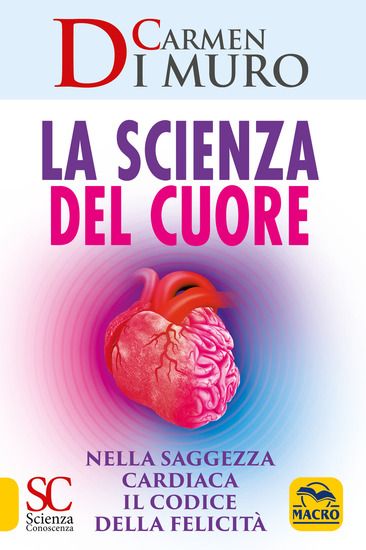 Immagine di SCIENZA DEL CUORE (LA). NELLA SAGGEZZA CARDIACA IL CODICE DELLA FELICITA`