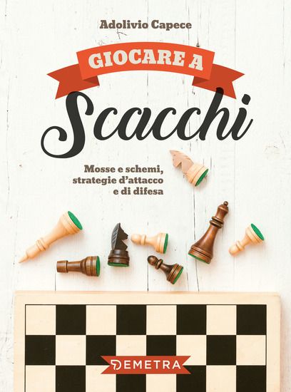 Immagine di GIOCARE A SCACCHI. MOSSE E SCHEMI, STRATEGIE D`ATTACCO E DI DIFESA