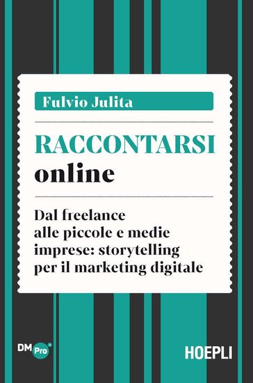 Immagine di RACCONTARSI ONLINE. DAL FREELANCE ALLE PICCOLE E MEDIE IMPRESE: STORYTELLING PER IL MARKETING DI...