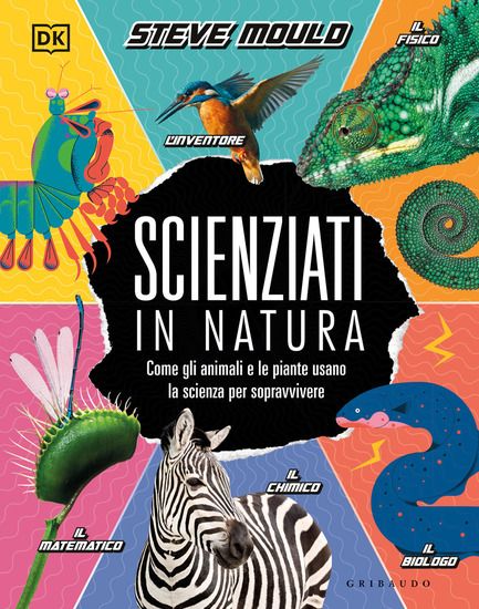 Immagine di SCIENZIATI IN NATURA. COME GLI ANIMALI E LE PIANTE USANO LA SCIENZA PER SOPRAVVIVERE