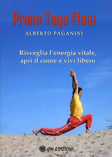 Immagine di PRANA YOGA FLOW. RISVEGLIA L`ENERGIA VITALE, APRI IL CUORE E VIVI LIBERO