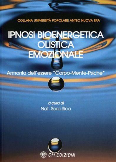 Immagine di IPNOSI BIOENERGETICA OLISTICA EMOZIONALE. ARMONIA DELL`ESSERE «CORPO-MENTE-PSICHE»