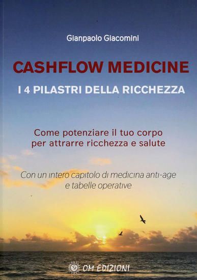 Immagine di CASHFLOW MEDICINE. I 4 PILASTRI DELLA RICCHEZZA. COME POTENZIARE IL TUO CORPO PER ATTRARRE RICCH...