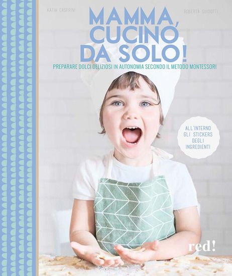 Immagine di MAMMA, CUCINO DA SOLO! PREPARARE DOLCI DELIZIOSI IN AUTONOMIA SECONDO IL METODO MONTESSORI. EDIZ...