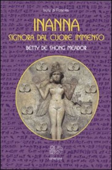 Immagine di INANNA. SIGNORA DAL CUORE IMMENSO