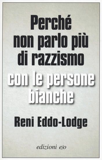 Immagine di PERCHE` NON PARLO PIU` DI RAZZISMO CON LE PERSONE BIANCHE