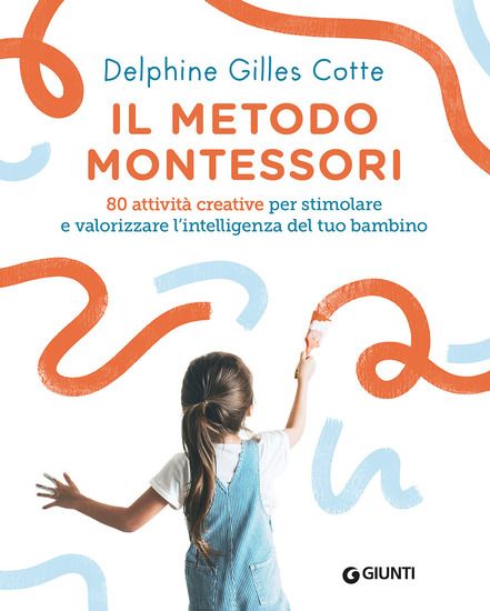 Immagine di METODO MONTESSORI A CASA TUA. 80 ATTIVITA` CREATIVE. PER STIMOLARE E VALORIZZARE L`INTELLIGENZA DEL