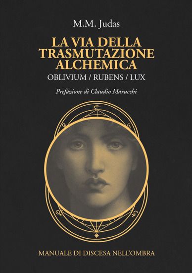 Immagine di VIA DELLA TRASMUTAZIONE ALCHEMICA. OBLIVIUM / RUBENS / LUX. MANUALE DI DISCESA NELL`OMBRA (LA)