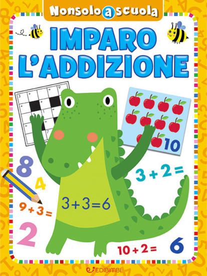 Immagine di IMPARO L`ADDIZIONE. NON SOLO SCUOLA. EDIZ. A COLORI