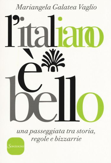 Immagine di ITALIANO E` BELLO. UNA PASSEGGIATA TRA STORIA, REGOLE E BIZZARRIE (L`)