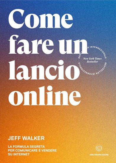 Immagine di COME FARE UN LANCIO ONLINE. LA FORMULA SEGRETA PER COMUNICARE E VENDERE SU INTERNET