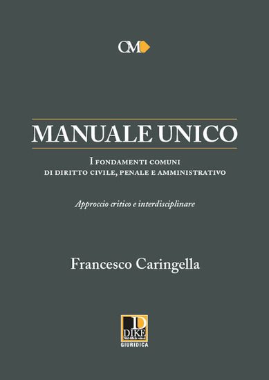 Immagine di MANUALE UNICO. I FONDAMENTI COMUNI DI DIRITTO CIVILE, PENALE E AMMINISTRATIVO.