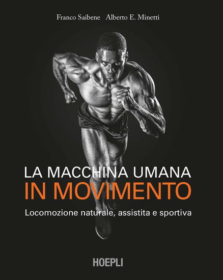 Immagine di MACCHINA UMANA IN MOVIMENTO. LOCOMOZIONE MUSCOLARE NATURALE, ASSISTITA E SPORTIVA (LA)