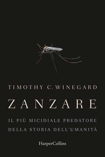 Immagine di ZANZARE. IL PIU` MICIDIALE PREDATORE DELLA STORIA DELL`UMANITA`