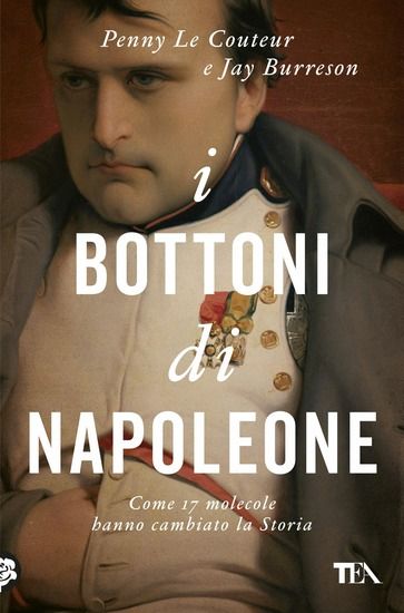 Immagine di BOTTONI DI NAPOLEONE. COME 17 MOLECOLE HANNO CAMBIATO LA STORIA (I)