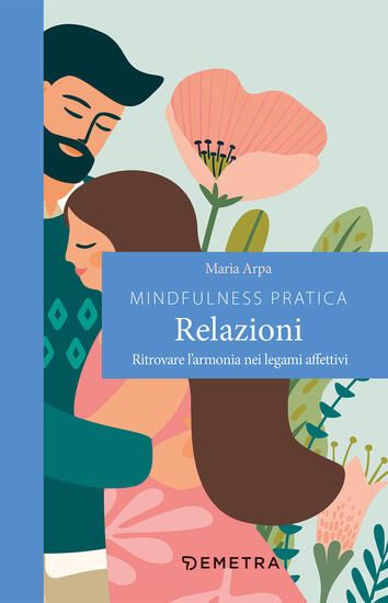 Immagine di MINDFULNESS PRATICA. RELAZIONI. RITROVARE L`ARMONIA NEI LEGAMI AFFETTIVI