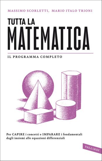 Immagine di TUTTA LA MATEMATICA. PER CAPIRE I CONCETTI E IMPARARE I FONDAMENTALI DAGLI INSIEMI ALLE EQUAZION...