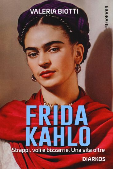 Immagine di FRIDA KAHLO. STRAPPI, VOLI E BIZZARIE. UNA VITA OLTRE