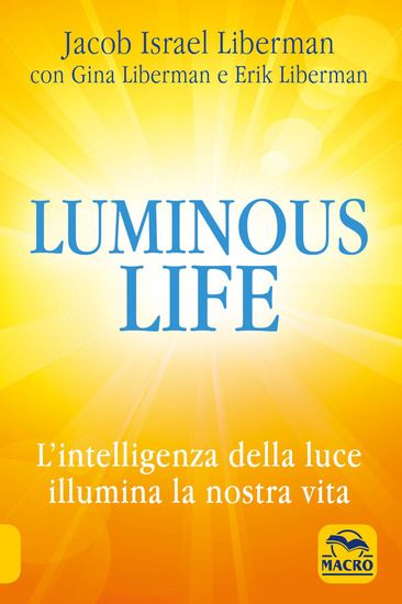 Immagine di LUMINOUS LIFE. L`INTELLIGENZA DELLA LUCE ILLUMINA LA NOSTRA VITA