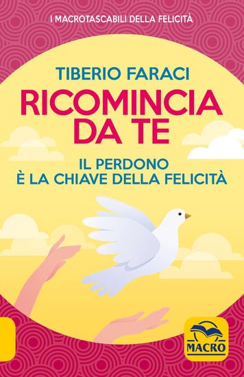 Immagine di RICOMINCIA DA TE. IL PERDONO E` LA CHIAVE DELLOA FELICITA`