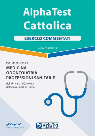 Immagine di ALPHA TEST. CATTOLICA. ESERCIZI COMMENTATI. PER L`AMMISSIONE A MEDICINA, ODONTOIATRIA, PROFESSIO...