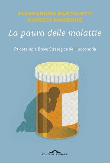 Immagine di PAURA DELLE MALATTIE. PSICOTERAPIA BREVE STRATEGICA DELL`IPOCONDRIA (LA)