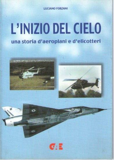 Immagine di INIZIO DEL CIELO. UNA STORIA DI AEROPLANI E DI ELICOTTERI (L`)