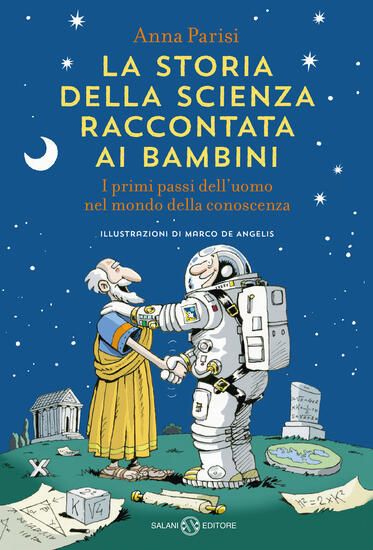 Immagine di STORIA DELLA SCIENZA RACCONTATA AI BAMBINI. I PRIMI PASSI DELL`UOMO NEL MONDO DELLA CONOSCENZA (LA)