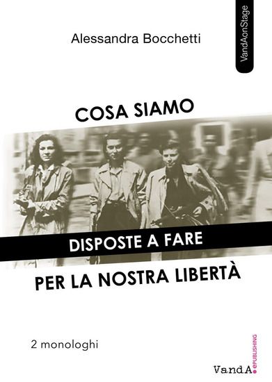 Immagine di COSA SIAMO DISPOSTE A FARE PER LA NOSTRA LIBERTA`. DUE MONOLOGHI