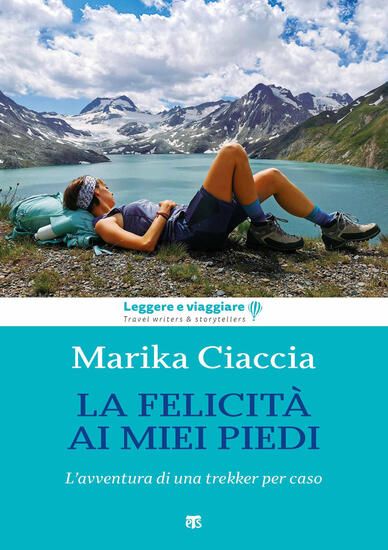 Immagine di FELICITA` AI MIEI PIEDI. L`AVVENTURA DI UNA TREKKER PER CASO (LA)