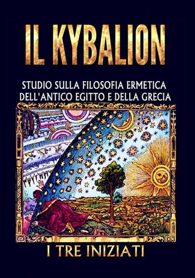 Immagine di KYBALION. STUDIO SULLA FILOSOFIA ERMETICA DELL`ANTICO EGITTO E DELLA GRECIA (IL)