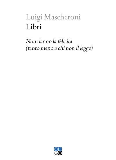 Immagine di LIBRI. NON DANNO LA FELICITA`  (TANTO MENO A CHI NON LI LEGGE)