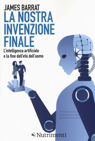 Immagine di NOSTRA INVENZIONE FINALE. L`INTELLIGENZA ARTIFICIALE E LA FINE DELL`ETA` DELL`UOMO (LA)