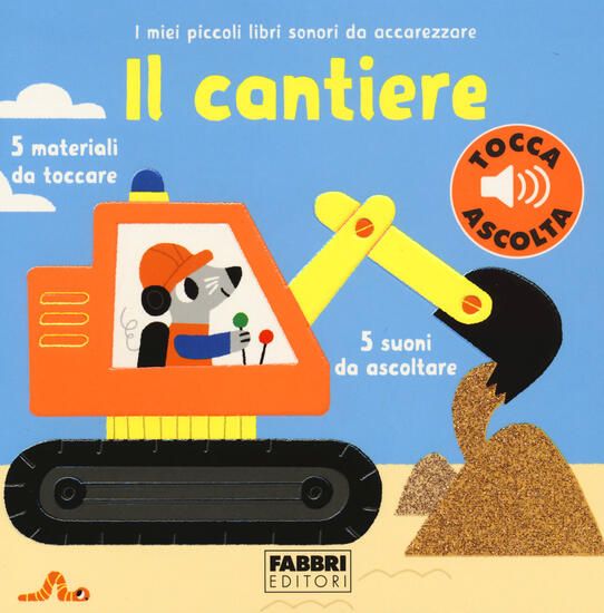 Immagine di CANTIERE. I MIEI PICCOLI LIBRI SONORI DA ACCAREZZARE (IL)