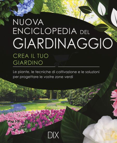 Immagine di NUOVA ENCICLOPEDIA DEL GIARDINAGGIO. CREA IL TUO GIARDINO