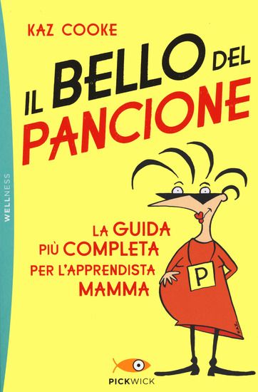 Immagine di BELLO DEL PANCIONE. LA GUIDA PIU` COMPLETA PER L`APPRENDISTA MAMMA (IL)