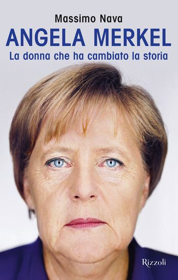 Immagine di ANGELA MERKEL. LA DONNA CHE HA CAMBIATO LA STORIA