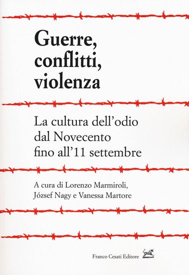 Immagine di GUERRE, CONFLITTI, VIOLENZA. LA CULTURA DELL`ODIO DAL NOVECENTO FINO ALL`11 SETTEMBRE