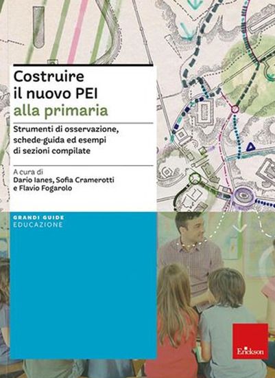 Immagine di COSTRUIRE IL NUOVO PEI ALLA PRIMARIA. STRUMENTI DI OSSERVAZIONE, SCHEDE-GUIDA ED ESEMPI DI SEZIONI