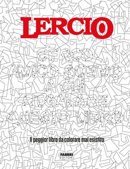 Immagine di LERCIO. CERCO AMICO SCEMO A CUI REGALARE QUESTO LIBRO. IL PEGGIOR LIBRO DA COLORARE MAI ESISTITO