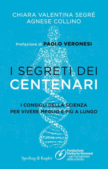 Immagine di I SEGRETI DEI CENTENARI. I CONSIGLI DELLA SCIENZA PER VIVERE MEGLIO E PIU` A LUNGO