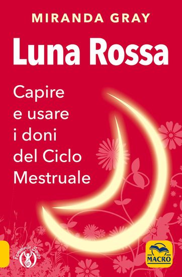 Immagine di LUNA ROSSA. CAPIRE E USARE I DONI DEL CICLO MESTRUALE