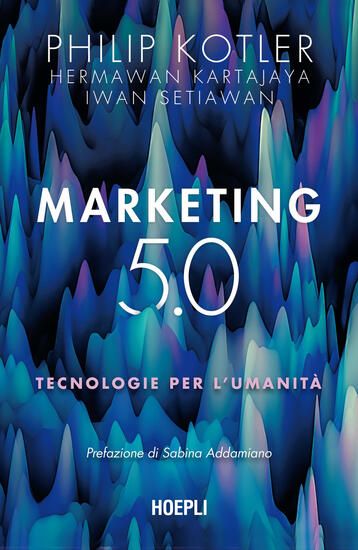 Immagine di MARKETING 5.0. TECNOLOGIE PER L`UMANITA`